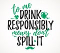 To Me Drink Responsibly Means Don\'t Spill It funny lettering Royalty Free Stock Photo