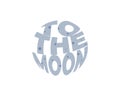 To the moon. Romantic poster with a quote and moon, lettering. For design of a Valentine's day greeting card, prints