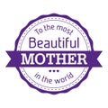 To the most beautiful mother in the world