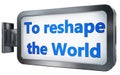 To reshape the World on billboard background