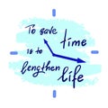 To save time is to lengthen life - handwritten motivational quote.
