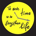 To save time is to lengthen life - handwritten motivational quote.