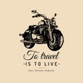 To travel is to live inspirational poster. Vector hand drawn motorcycle for MC sign, label. Vintage bike illustration.