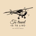 To travel is to live motivational quote. Vintage airplane logo. Hand sketched aviation illustration. Royalty Free Stock Photo