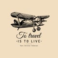 To travel is to live motivational quote. Vintage retro airplane logo. Vector hand sketched aviation illustration. Royalty Free Stock Photo