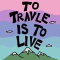 To travel is to live word on mountain view and colourful sky cartoon illustration