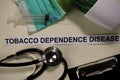 Tobacco Dependence Disease with inspiration and healthcare/medical concept on desk background