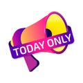 Today Only banner label, badge icon with megaphone. Flat design