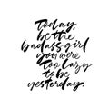 Today be badass girl you were too lazy to be yesterday handwritten cursive lettering