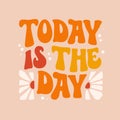 Today is the day - groovy style lettering phrase