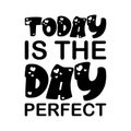 today is the day perfect black letter quote