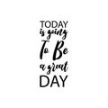 today is going to be a great day black letter quote Royalty Free Stock Photo