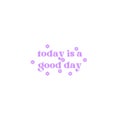 Today is A Good Day Positive Quotes