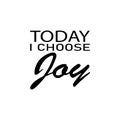 today i choose joy black letter quote Royalty Free Stock Photo