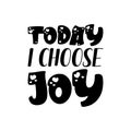 today i choose joy black letter quote Royalty Free Stock Photo