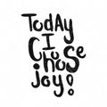 Today I Choose joy! Black and white lettering. Decorative letter. Hand drawn lettering. Quote. Vector hand-painted illustration. Royalty Free Stock Photo