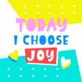 Today I choose joy card. Typography poster design Royalty Free Stock Photo