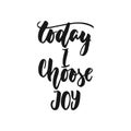 Today i choose joy- hand drawn lettering phrase isolated on the white background. Fun brush ink inscription for photo
