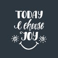 Today I choose joy. Inspirational quote Royalty Free Stock Photo
