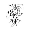 Today I choose life - hand lettering inscription text Royalty Free Stock Photo