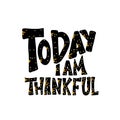 Today I am Thankful quote. Vector illustration. Royalty Free Stock Photo