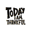 Today I am Thankful quote. Vector illustration.