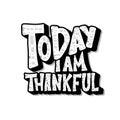 Today I am Thankful quote. Vector illustration.