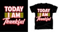 Today I am thankful typography t shirt design