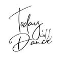 Today i will dance -positive handwritten text.