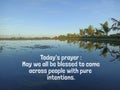 Today`s prayer : May we all be blessed to come across people with pure intentions. With water reflection of blue sky and palm tree