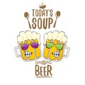 Today s soup is beer vector bar menu concept illustration or summer poster. vector funky beer character with funny