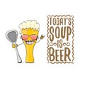 Today s soup is beer vector bar menu concept illustration or summer poster. vector funky beer character with funny