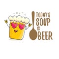 Today s soup is beer vector bar menu concept illustration or summer poster. vector funky beer character with funny