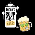 Today s soup is beer vector bar menu concept illustration or summer poster. vector funky beer character with funny