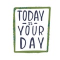 Today is your day inspirational quote, motivation Royalty Free Stock Photo