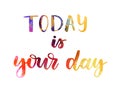 Today is your day lettering