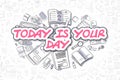 Today Is Your Day - Doodle Magenta Text. Business Concept.