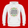 Todos somos Mexico, Spanish translation: We are all Mexico, hoodie print design template