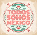 Todos somos Mexico, Spanish translation: We are all Mexico, vector mexican lettering design