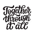 Together through it all. Hand lettering Royalty Free Stock Photo