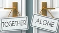 Together and alone as a choice - pictured as words Together, alone on doors to show that Together and alone are opposite options