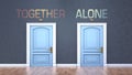 Together and alone as a choice - pictured as words Together, alone on doors to show that Together and alone are opposite options