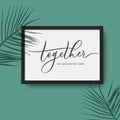 Together they built a life they loved - calligraphy poster in frame with palm leaves shadow