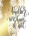 Together we have it all - hand lettering inscription text Royalty Free Stock Photo