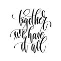 Together we have it all - hand lettering inscription text Royalty Free Stock Photo