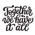 Together we have it all. Hand lettering Royalty Free Stock Photo