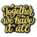 Together we have it all. Hand lettering Royalty Free Stock Photo