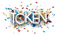 Token sign on colorful cut ribbon confetti background