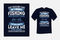 She told me that if i want fishing T Shirt Design Vector