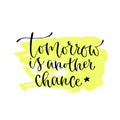 Tomorrow is another chance - handwritten vector phrase. Modern calligraphic print for cards, poster or t-shirt. Royalty Free Stock Photo